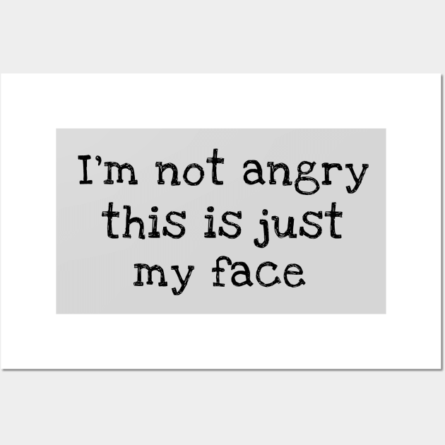 I'm Not Angry This Is Just My Face Wall Art by ilustraLiza